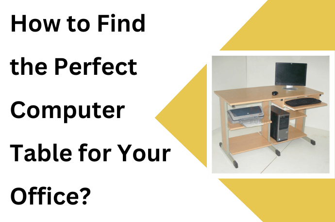 How to Find the Perfect Computer Table for Your Office