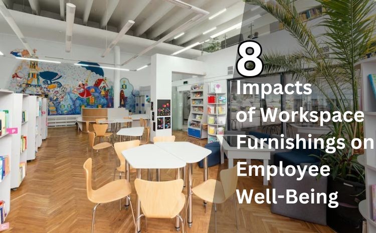 8 Impacts of Workspace Furnishings on Employee Well-Being